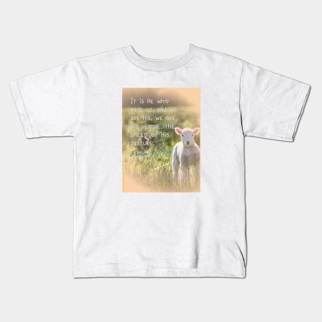 It is He who made us, and we are His... the sheep of His pasture.  Psalm 100:3 Kids T-Shirt by Third Day Media, LLC.